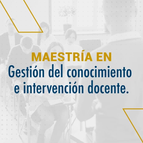 Maestría en Gestión del Conocimiento e Intervención Docente